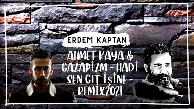 Ahmet Kaya & Gazapizm -Hadi Sen Git İşine Remix 2021 Erdem Kaptan смотреть онлайн