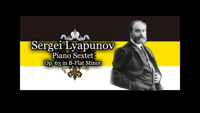 Sergei Lyapunov Op. 63 - Piano Sextet in B-Flat Minor