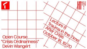 Crisis Ordinariness | Обыденность в кризисном состоянии | Devin Wangert – Open Course, Lecture 8