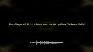 Rev-Players & Arczi - Raise Your Hands Up (Alex Ch Remix 2k24)