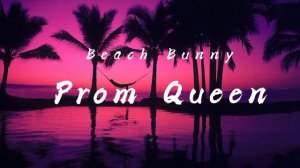 Beach Bunny -Prom Queen- "Shut up, count your calories, i never looked good in mom jeans"
