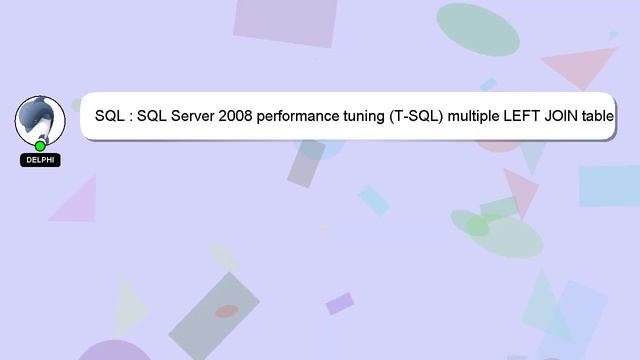 SQL : SQL Server 2008 performance tuning (T-SQL) multiple LEFT JOIN table vs. view смотреть онлайн