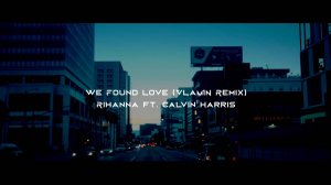 Rihanna - We Found Love ft. Calvin Harris (VLaM1N Remix)