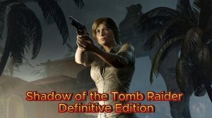 Shadow of the Tomb Raider Definitive Edition