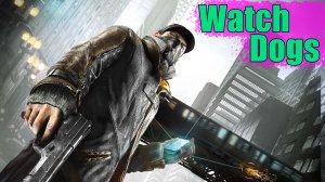 Обзор Watch Dogs - хакер и боец в одном флаконе