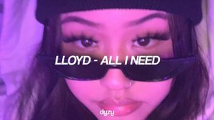 lloyd - all i need | speed up (tiktok version)