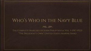 Who’s Who in the Navy Blue || The Complete Marches of John Philip Sousa: Vol. 5 (1917-1922)