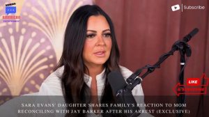 Sara Evans' Daughter Shares Family's Reaction to Mom Reconciling with Jay Barker After His Arrest