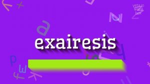 EXAIRESIS - HOW TO PRONOUNCE EXAIRESIS? #exairesis