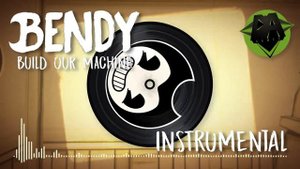 BENDY AND THE INK MACHINE SONG (Build Our Machine) INSTRUMENTAL - DAGAMES