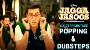 Galti Se Mistake || Popping & Dubsteps Mix Song || Jagga Jasusi || Ranveer Kapur
