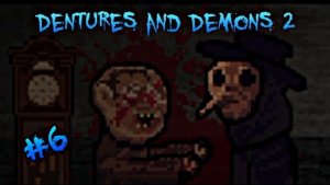 ЗНАКОМИМСЯ С ДРУГАНАМИ ПОБЛИЖЕ ► Dentures and Demons 2 #6