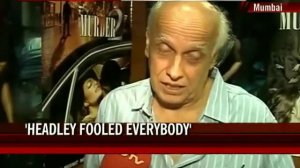 Headley fooled everybody: Mahesh Bhatt