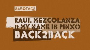 Raul Mezcolanza & My Name Is Pinxo - Back2Back [Sabotage]