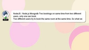 NodeJS : Node.js Mongodb Two bookings on same time from two different users. only one can book