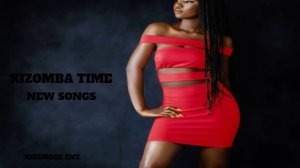 KIZOMBA NEW MIX - NEW SONGS . best hits