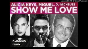 Alicia Keys feat. Miguel - Show Me Love (DJ michbuze kizomba remix 2019)