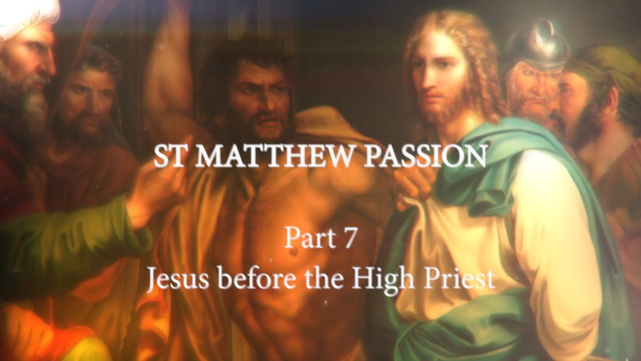 St. Matthew Passion. Part 7. Jesus before the High Priest