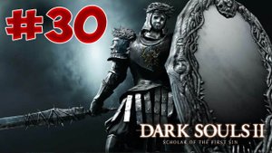 Dark Souls 2 SotFS - Полный Гайд. Прохождение, Секреты и ЛОР. Часть 30. Зеркальный Рыцарь