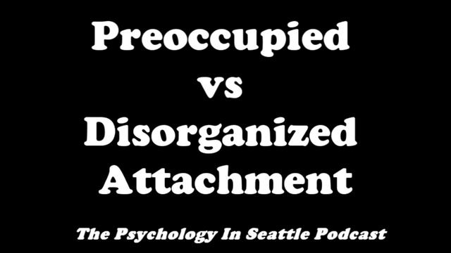Preoccupied vs Disorganized Attachment смотреть онлайн
