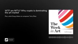 Podcast | WTF are NFTs? Why crypto is dominating the art market | The Week in Art