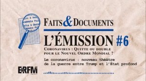 Faits & Documents #6 – Coronavirus - le Nouvel Ordre mondial à quitte ou double - partie 6 de 6