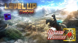 Level Up show, 3 сезон, 6 серия. Обзор Dynasty Warriors 9