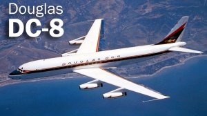 Douglas DC-8 - флагман от флагмана