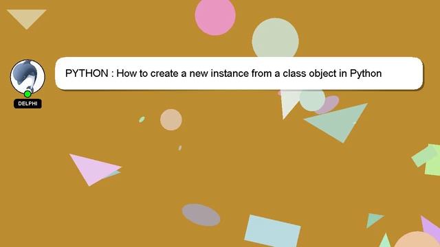 PYTHON : How to create a new instance from a class object in Python