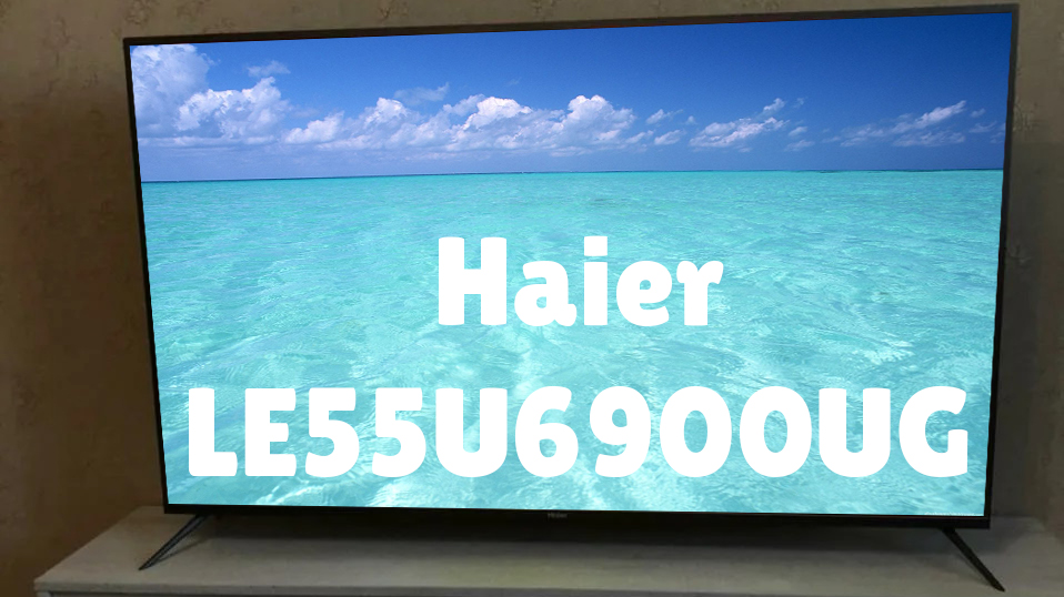 Телевизор хайер обзор. Телевизор Haier le55u6900ug. Телевизор Haier 43 Smart TV s1. Телевизор Haier 55. Haier 6900ug 55.