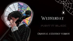 WEDNESDAY - Paint It Black | Extended Original Version | Cello Theme |