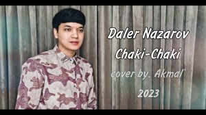 ? Daler Nazarov - Chaki - Chaki Boron | Akmal Xolxodjayev - Chaki - Chaki Boron (cover 2023 new)