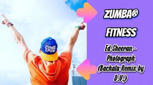 Ed Sheeran - Photograph (Bachata Remix by D.V.) | ZUMBA | COOLDOWN | Александр Бадальянц