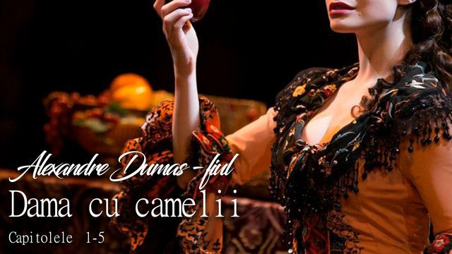 Alexandre Dumas fiul   -  Dama cu camelii  - Capitolele 1-5
