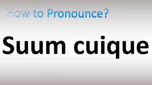 How to Pronounce Suum Cuique