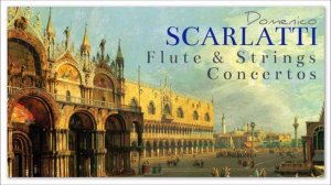 D.Scarlatti Flute & Strings Concertos - Italian Baroque Music
