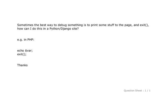 Django : Equivalent of PHP "echo something; exit();" with Python/Django?