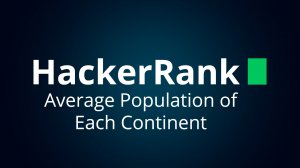 Решение SQL задания "Average Population of Each Continent" на HackerRank.com