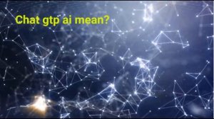 What is chat gpt ?  what is artificial intelligence. chat gpt ai.