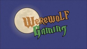 Werewolf Gaming Bloopers 4: This Time It's Personal