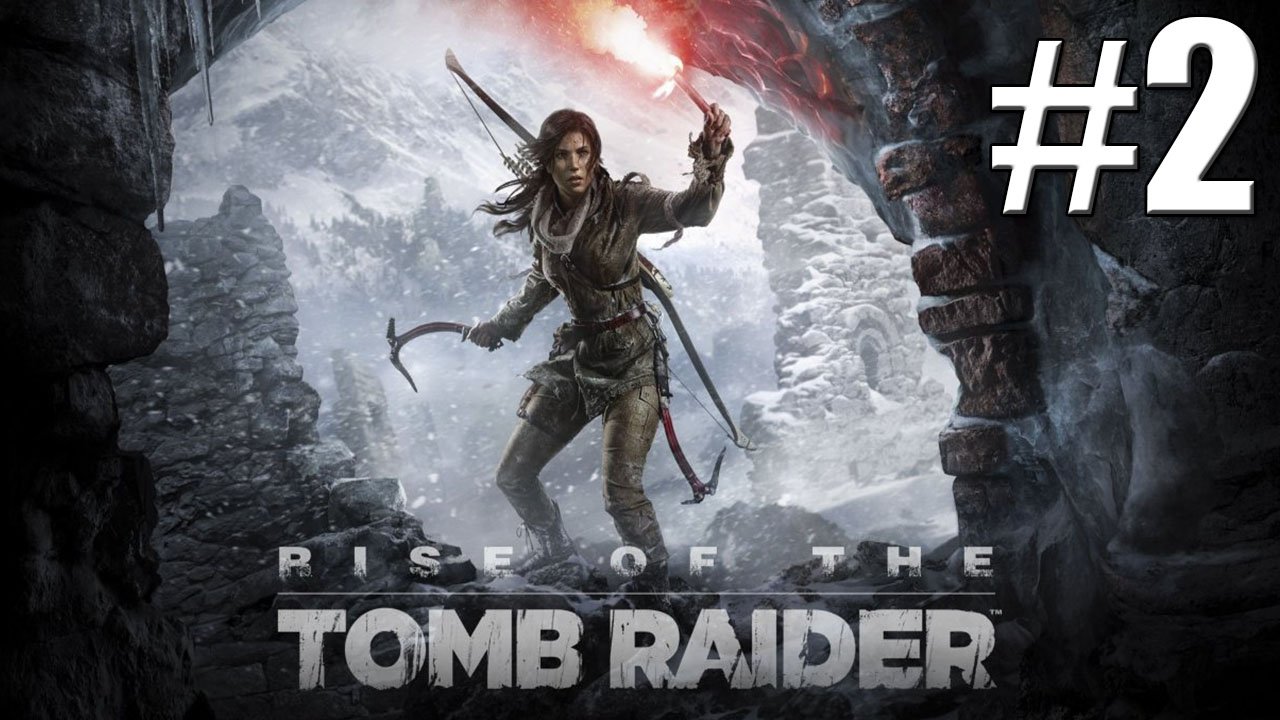 Прохождение Rise of the Tomb Raider Стрим #2