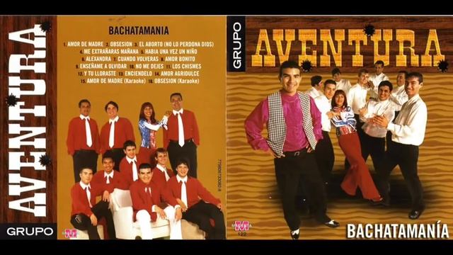Aventura Bachata Mania Cd Entero Completo Obsesion Amor de madre смотреть онлайн
