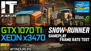 SnowRunner | Xeon x3470 + GTX 1070 Ti | Gameplay | Frame Rate Test | 1080p