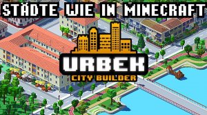 Urbek City Builder : [ Новое начало ]  Часть 1