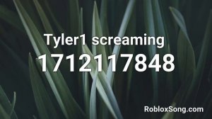 Tyler1 screaming  Roblox ID - Roblox Music Code