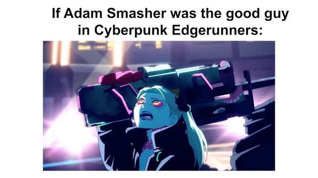 Cyberpunk Edgerunners but Adam Smasher is the good guy смотреть онлайн