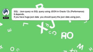 SQL : Json query vs SQL query using JSON in Oracle 12c (Performance)