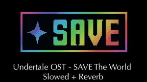 Undertale OST - SAVE The World (Slowed + Reverb)