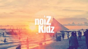 noiZKidz - Back For Good