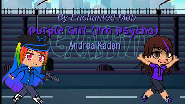 Purple Girl (I'm psycho) By @EnchantedMob  & @ZAMinationProductions